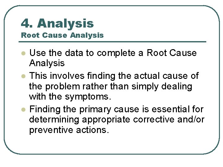 4. Analysis Root Cause Analysis l l l Use the data to complete a