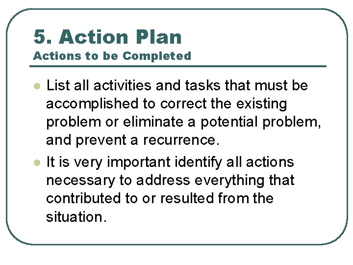 5. Action Plan Actions to be Completed l l List all activities and tasks