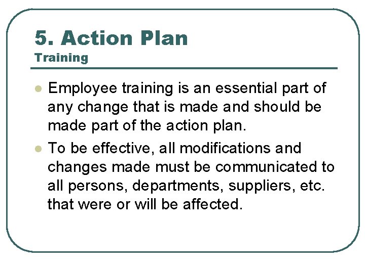 5. Action Plan Training l l Employee training is an essential part of any