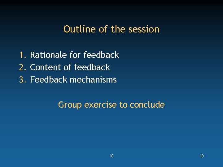Outline of the session 1. Rationale for feedback 2. Content of feedback 3. Feedback