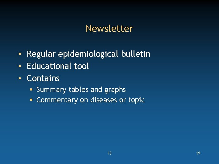 Newsletter • Regular epidemiological bulletin • Educational tool • Contains § Summary tables and