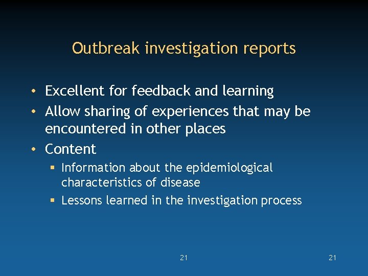 Outbreak investigation reports • Excellent for feedback and learning • Allow sharing of experiences