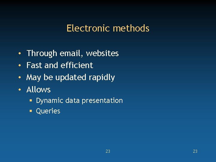 Electronic methods • • Through email, websites Fast and efficient May be updated rapidly