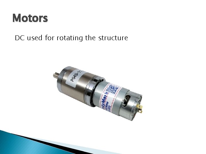 Motors DC used for rotating the structure 