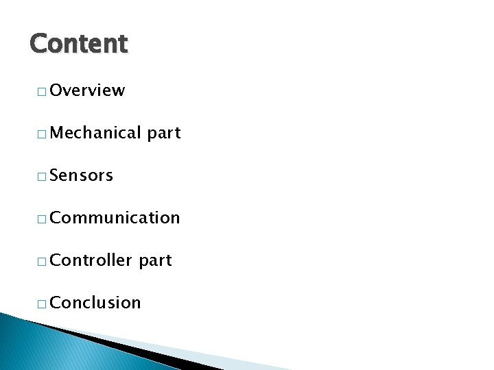 Content � Overview � Mechanical part � Sensors � Communication � Controller part �