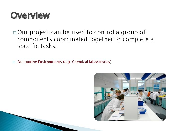 Overview � Our project can be used to control a group of components coordinated