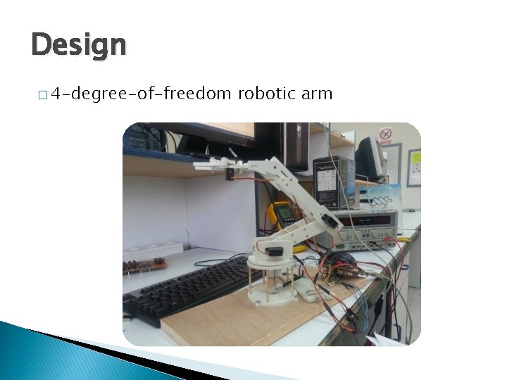 Design � 4 -degree-of-freedom robotic arm 