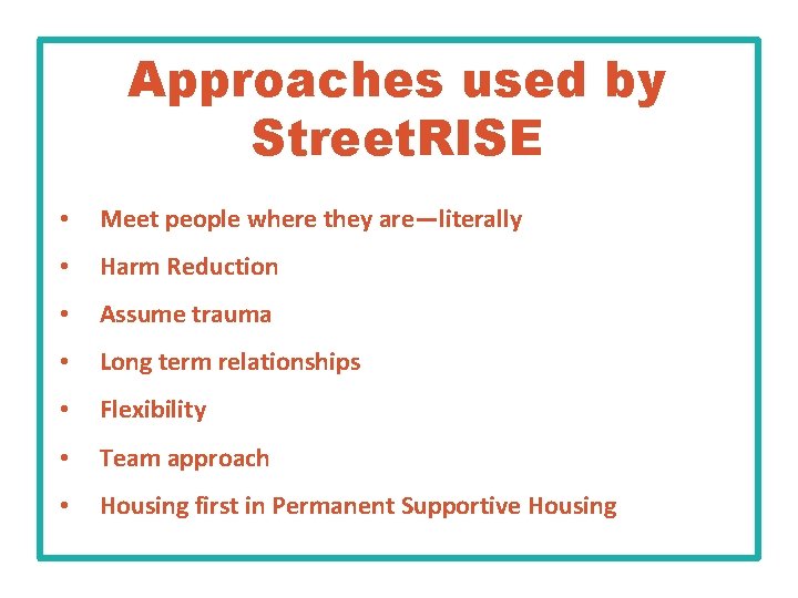 Approaches used by Street. RISE • Meet people where they are—literally • Harm Reduction