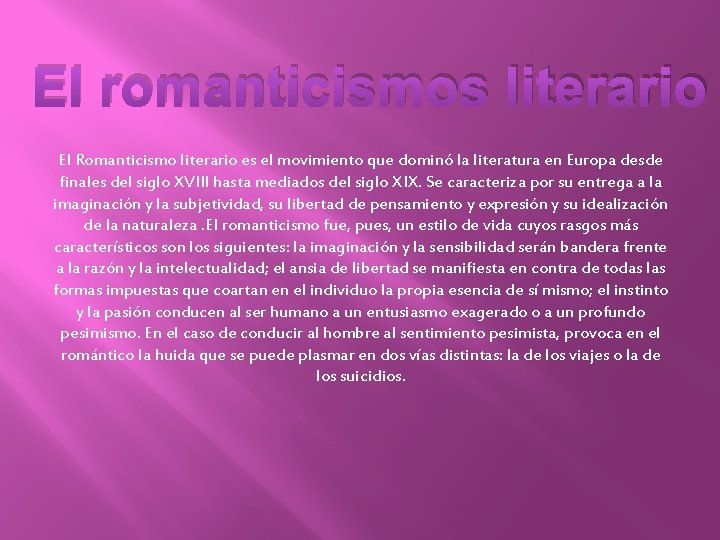 El romanticismos literario El Romanticismo literario es el movimiento que dominó la literatura en