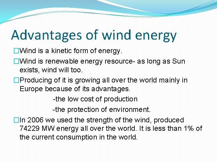 Advantages of wind energy �Wind is a kinetic form of energy. �Wind is renewable