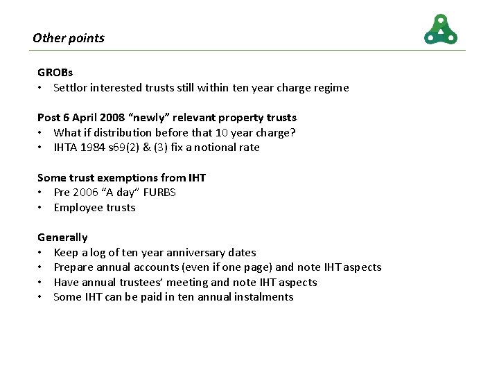 Other points GROBs • Settlor interested trusts still within ten year charge regime Post