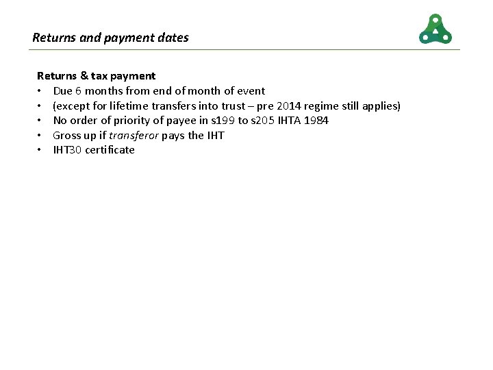 Returns and payment dates Returns & tax payment • Due 6 months from end