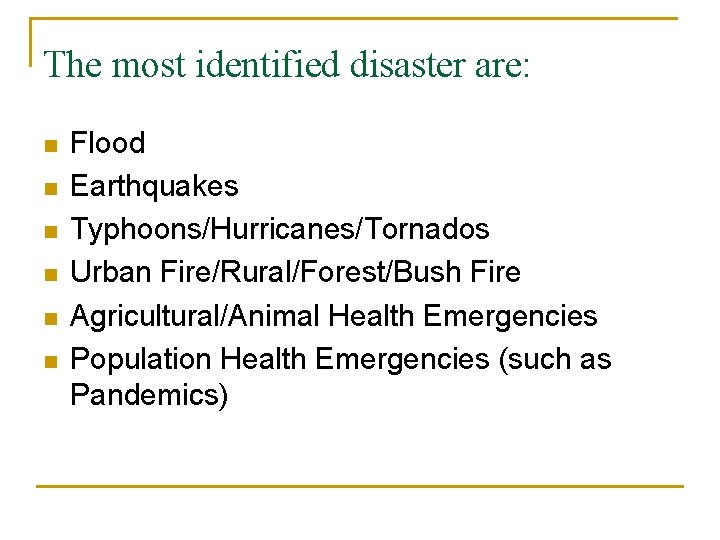 The most identified disaster are: n n n Flood Earthquakes Typhoons/Hurricanes/Tornados Urban Fire/Rural/Forest/Bush Fire