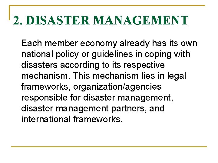 2. DISASTER MANAGEMENT Each member economy already has its own national policy or guidelines