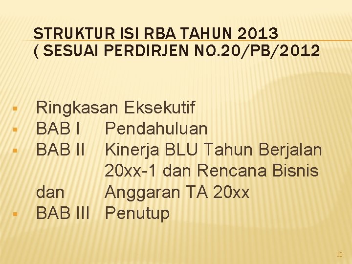 STRUKTUR ISI RBA TAHUN 2013 ( SESUAI PERDIRJEN NO. 20/PB/2012 § § Ringkasan Eksekutif