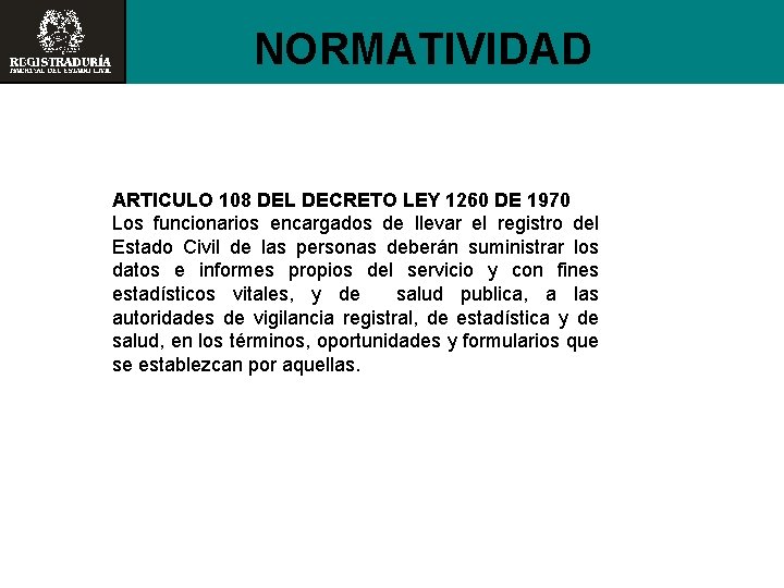 NORMATIVIDAD ARTICULO 108 DEL DECRETO LEY 1260 DE 1970 Los funcionarios encargados de llevar