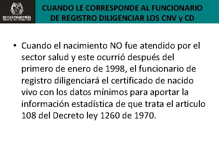 CUANDO LE CORRESPONDE AL FUNCIONARIO DE REGISTRO DILIGENCIAR LOS CNV y CD • Cuando