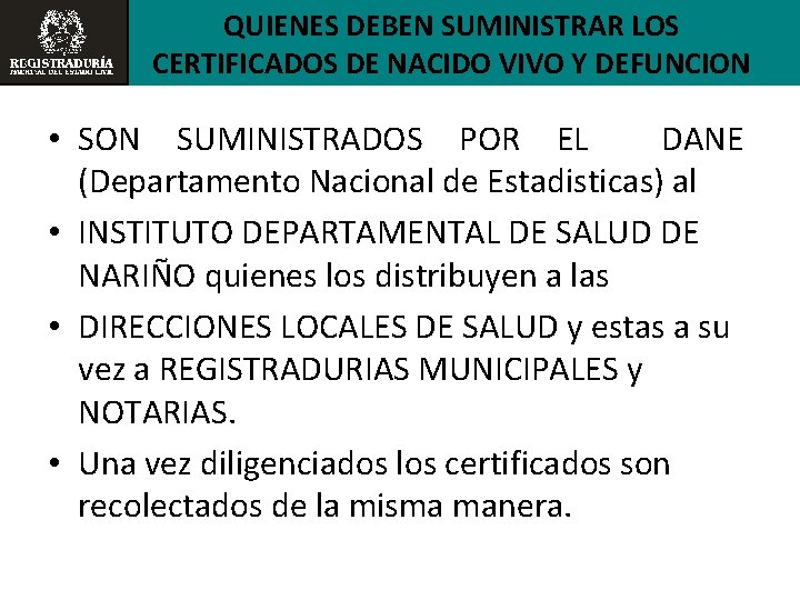 QUIENES DEBEN SUMINISTRAR LOS CERTIFICADOS DE NACIDO VIVO Y DEFUNCION • SON SUMINISTRADOS POR