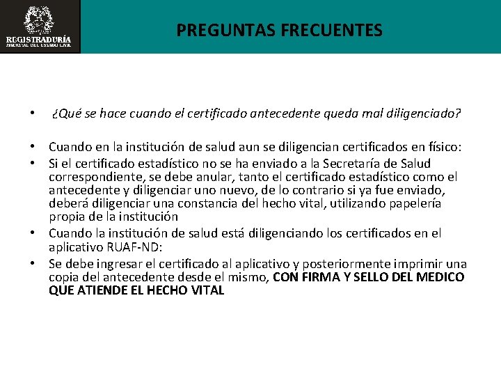 PREGUNTAS FRECUENTES • ¿Qué se hace cuando el certificado antecedente queda mal diligenciado? •