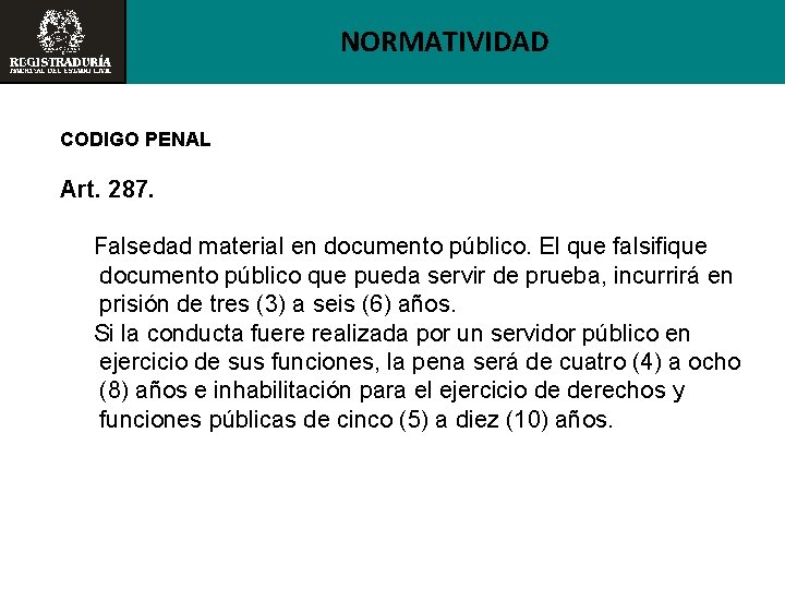 NORMATIVIDAD CODIGO PENAL Art. 287. Falsedad material en documento público. El que falsifique documento