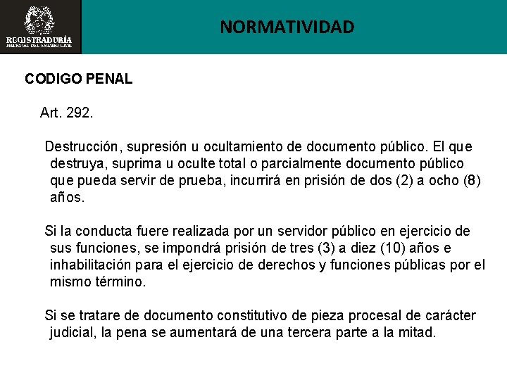 NORMATIVIDAD CODIGO PENAL Art. 292. Destrucción, supresión u ocultamiento de documento público. El que