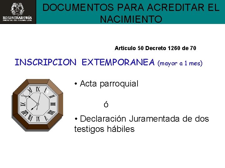 DOCUMENTOS PARA ACREDITAR EL NACIMIENTO Articulo 50 Decreto 1260 de 70 INSCRIPCION EXTEMPORANEA (mayor