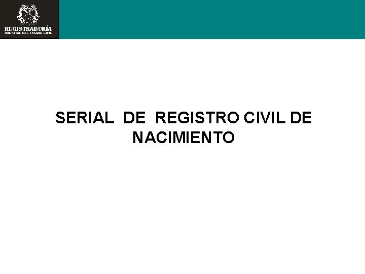 SERIAL DE REGISTRO CIVIL DE NACIMIENTO 