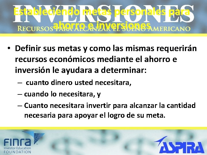 Estableciendo metas personales para ahorro e inversiones • Definir sus metas y como las