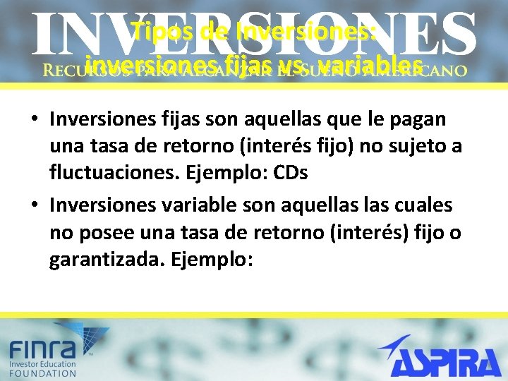 Tipos de Inversiones: inversiones fijas vs. variables • Inversiones fijas son aquellas que le