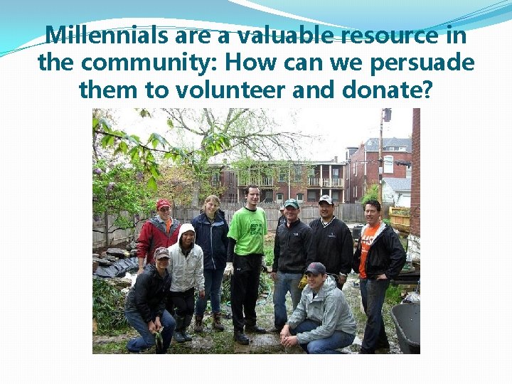 Millennials are a valuable resource in the community: How can we persuade them to