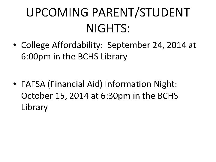 UPCOMING PARENT/STUDENT NIGHTS: • College Affordability: September 24, 2014 at 6: 00 pm in