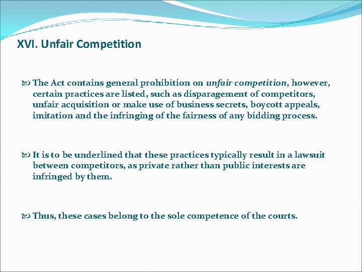 XVI. Unfair Competition The Act contains general prohibition on unfair competition, however, certain practices