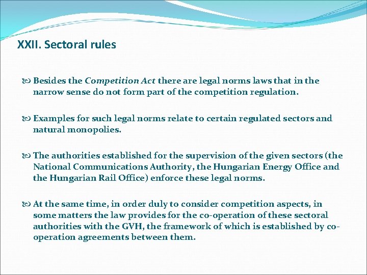 XXII. Sectoral rules Besides the Competition Act there are legal norms laws that in