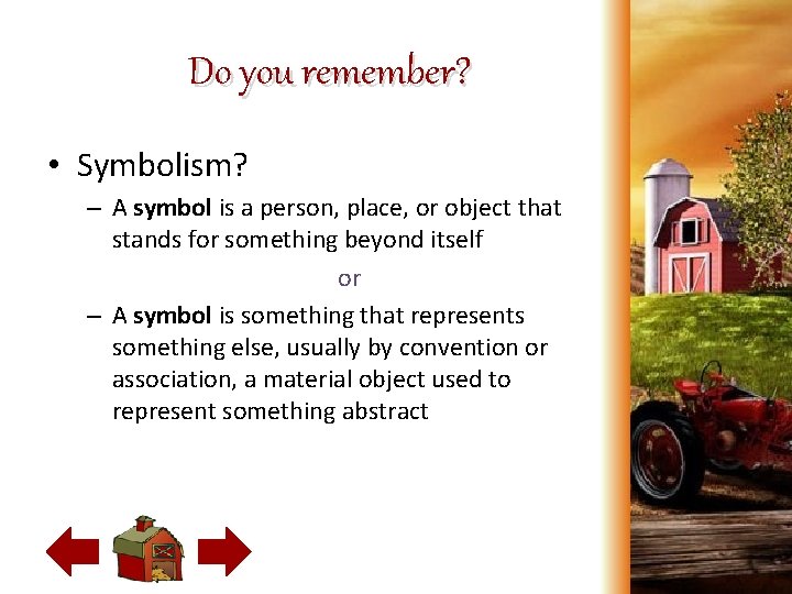 Do you remember? • Symbolism? – A symbol is a person, place, or object