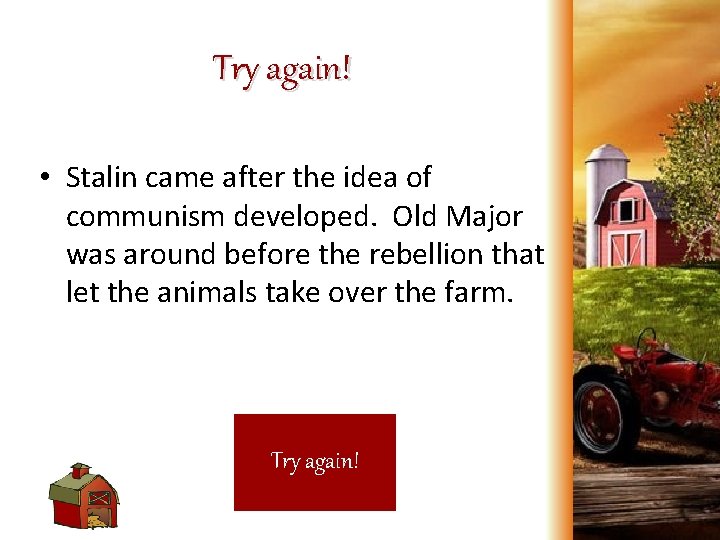 Try again! • Stalin came after the idea of communism developed. Old Major was