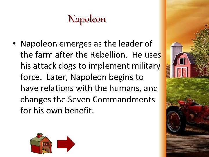 Napoleon • Napoleon emerges as the leader of the farm after the Rebellion. He