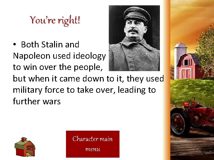 You’re right! • Both Stalin and Napoleon used ideology to win over the people,