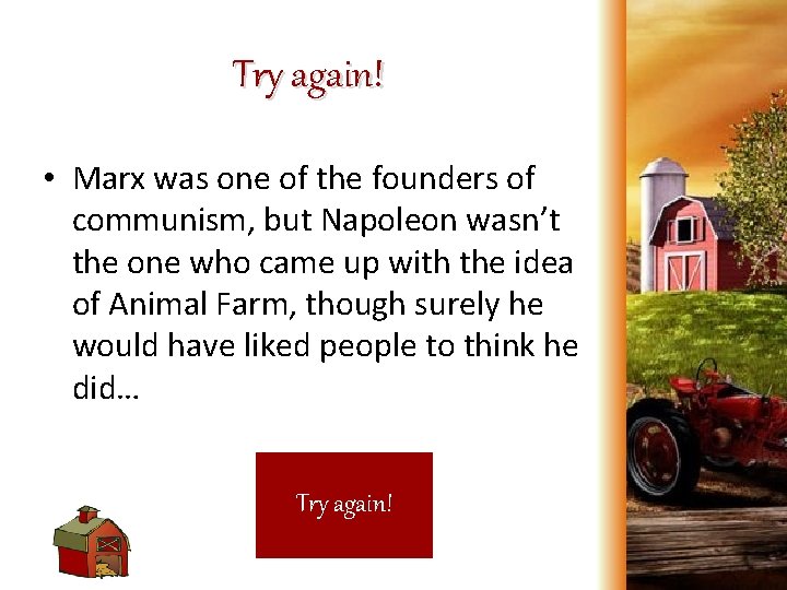 Try again! • Marx was one of the founders of communism, but Napoleon wasn’t