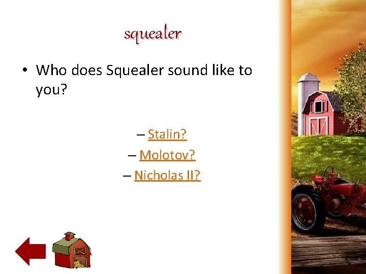 squealer • Who does Squealer sound like to you? – Stalin? – Molotov? –