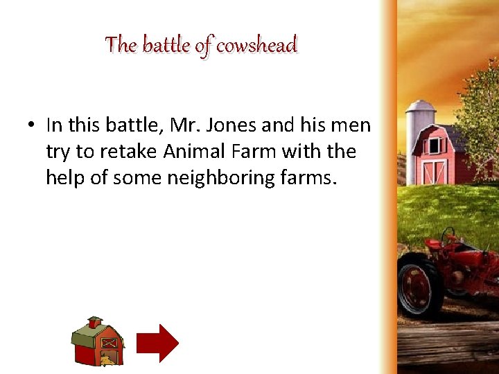 The battle of cowshead • In this battle, Mr. Jones and his men try