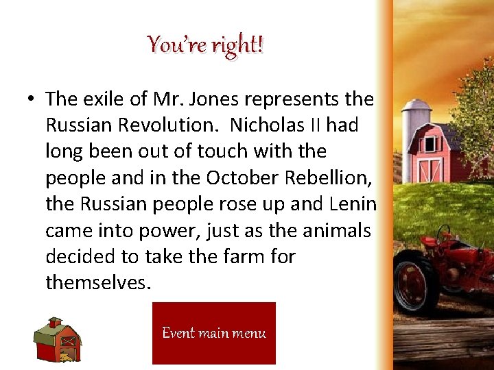 You’re right! • The exile of Mr. Jones represents the Russian Revolution. Nicholas II