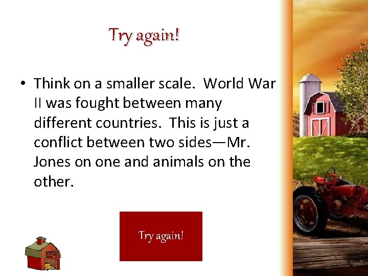 Try again! • Think on a smaller scale. World War II was fought between