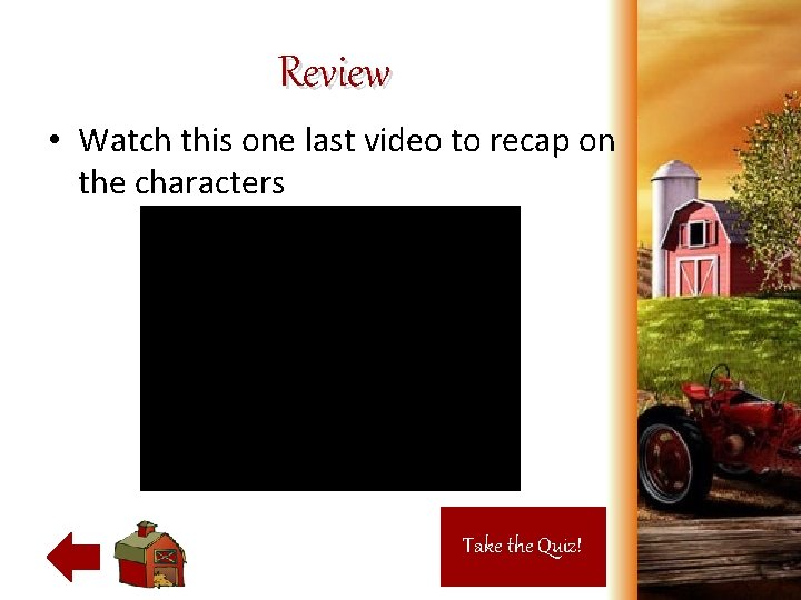 Review • Watch this one last video to recap on the characters Take the