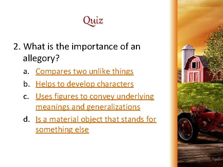 Quiz 2. What is the importance of an allegory? a. Compares two unlike things
