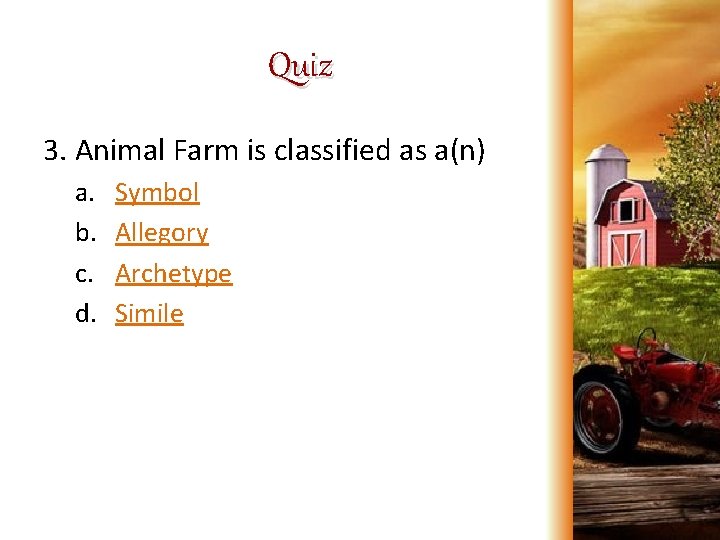 Quiz 3. Animal Farm is classified as a(n) a. b. c. d. Symbol Allegory