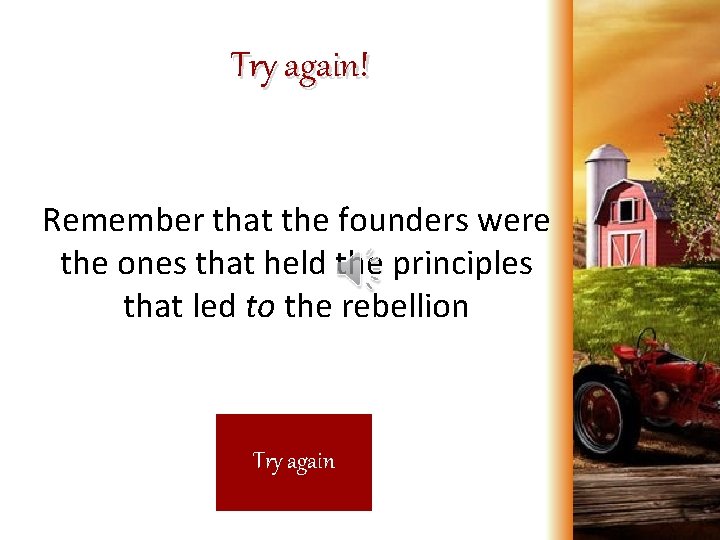 Try again! Remember that the founders were the ones that held the principles that