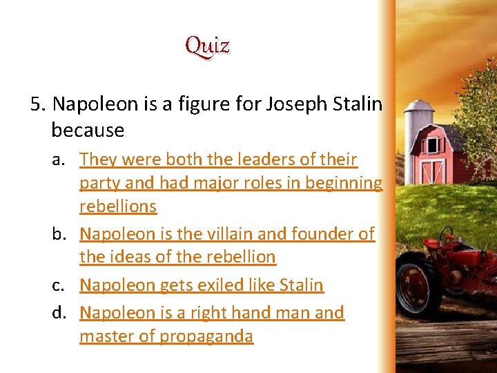 Quiz 5. Napoleon is a figure for Joseph Stalin because a. They were both