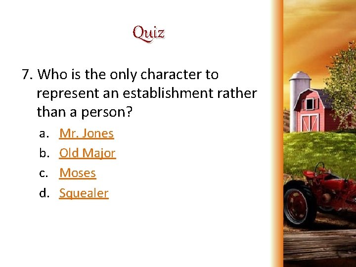 Quiz 7. Who is the only character to represent an establishment rather than a