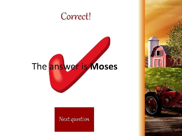 Correct! The answer is Moses Next question 
