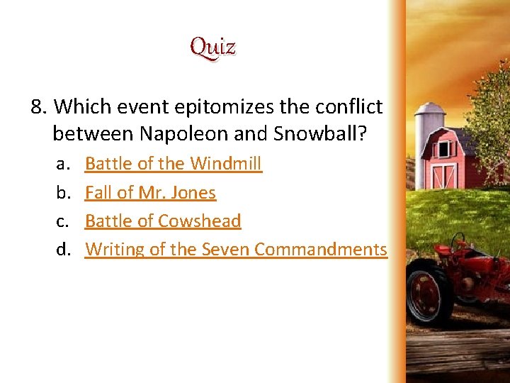 Quiz 8. Which event epitomizes the conflict between Napoleon and Snowball? a. b. c.